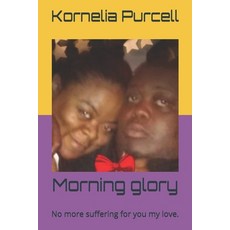Morning glory: No more suffering for you my love. 平裝版, Independently Published, 英語