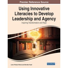 (英文圖書) Using Innovative Literacies to Develop Leadership and Agency: Inspiring Transformation and Hope 平裝版, IGI Global, 英文