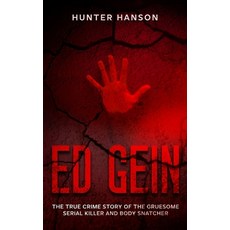 (英文圖書) Ed Gein: The True Crime Story of the Gruesome Serial Killer and Body Snatcher 平裝版, Independently Published, 英文