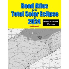 Road Atlas for the Total Solar Eclipse of 2024 - Black & White Edition 平裝版, Astropixels Publishing, 英文