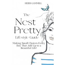 The Nest Pretty Lifestyle Guide: Making Small Choices Every Day That Add Up to a Beautiful Life! 平裝版, Nest Pretty LLC, 英文