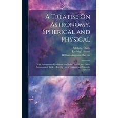 (英文圖書) A Treatise On Astronomy Spherical and Physical: With Astronomical Problems and Solar Lunar... 精裝版, Legare Street Press, 英文