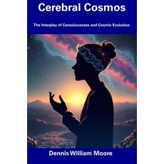 (英文圖書) Cerebral Cosmos: The Interplay of Consciousness and Cosmic Evolution 平裝版, Independently Published, 英文