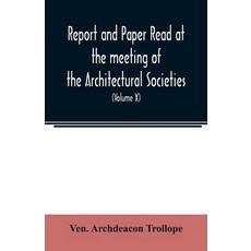 Report and Paper read at the meeting of the Architectural Societies of the Diocese of Lincoln Count... 平裝版, Alpha Edition, 英文