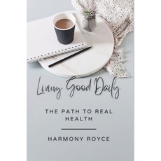 (英文圖書) Living Good Daily: The Path to Real Health 平裝版, Independently Published, 英文