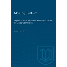 (英文圖書) Making Culture: English-Canadian Institutions and the Arts before the Massey Commission 平裝版, University of Toronto Press, 英文