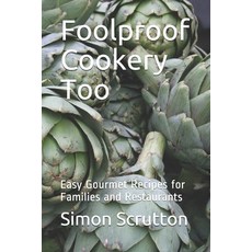 Foolproof Cookery Too: Easy Gourmet Recipes for Families and Restaurants 平裝版, Independently Published, 英文