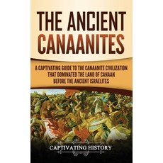 (英文圖書) The Ancient Canaanites: A Captivating Guide to the Canaanite Civilization that Dominated the ... 精裝版, Captivating History, 英文