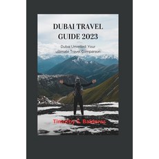 (英文圖書) Dubai Travel Guide 2023: Dubai Unveiled: Your Ultimate Travel Companion 平裝版, Independently Published, 英文