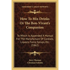 (英文圖書) How to Mix Drinks or the Bon-Vivant's Companion: To Which Is Appended a Manual for the Manufa... 平裝版, Kessinger Publishing, 英文