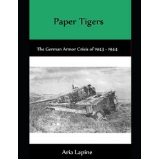 (英文圖書) Paper Tigers: The German Armor Crisis 1943 - 1944 平裝版, Independently Published, 英文