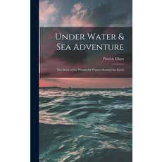 (英文圖書) Under Water & Sea Adventure; the Story of the Wonderful Waters Around the Earth 精裝版, Hassell Street Press, 英文