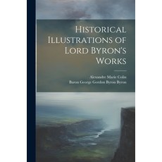 (英文圖書) Historical Illustrations of Lord Byron's Works 平裝版, Legare Street Press, 英文