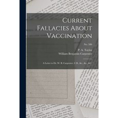 (英文圖書) Current Fallacies About Vaccination: a Letter to Dr. W. B. Carpenter C.B. &c. &c. &c.; no... 平裝版, Legare Street Press, 英文