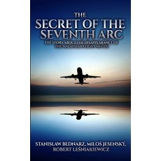 The Secret of the Seventh Arc: The Story About the Disappearance of the Malaysian Flight MH-370 平裝版, Royal Hawaiian Press, 英文