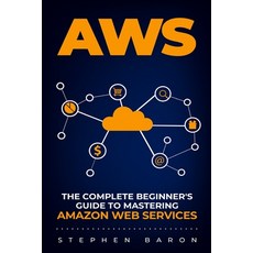 Aws: The Complete Beginner's Guide to Mastering Amazon Web Services 平裝版, Independently Published, 英文