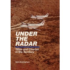 (英文圖書) Under The Radar - Tillair and Chartair in the Territory 平裝版, Aero Facilities Pty Ltd, 英文