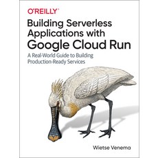 Mastering Serverless Applications with Google Cloud Run: A Real-World Guide to Building Production-R... 平裝版, O'Reilly Media, 英文