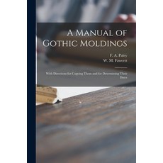 (英文圖書) A Manual of Gothic Moldings: With Directions for Copying Them and for Determining Their Dates 平裝版, Legare Street Press, 英文
