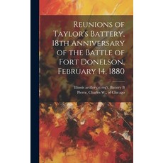 (英文圖書) Reunions of Taylor's Battery 18th Anniversary of the Battle of Fort Donelson February 14 1880 精裝版, Legare Street Press, 英文