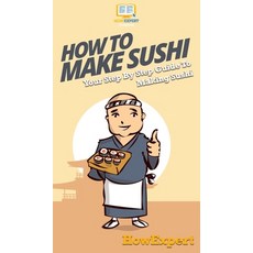 How To Make Sushi: Your Step By Step Guide To Making Sushi 精裝版, Howexpert, 英文
