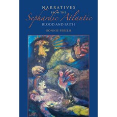 Narratives from the Sephardic Atlantic: Blood and Faith 精裝版, Indiana University Press, 英文