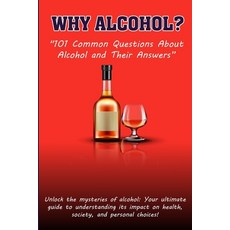 (英文圖書) Why Alcohol?: "101 Common Questions About Alcohol and Their Answers" 平裝版, Independently Published, 英文