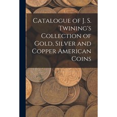 (英文圖書) Catalogue of J. S. Twining's Collection of Gold Silver and Copper American Coins 平裝版, Legare Street Press, 英文