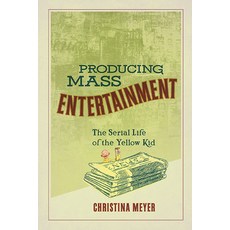 Producing Mass Entertainment: The Serial Life of the Yellow Kid 平裝版, Ohio State University Press, 英文