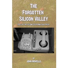 The Forgotten Silicon Valley: Tales of the Second California Gold Rush 平裝版, Tangible Press, 英文