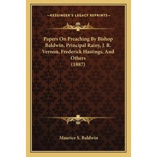 Papers On Preaching By Bishop Baldwin Principal Rainy J. R. Vernon Frederick Hastings And Others... 平裝版, Kessinger Publishing, 英文