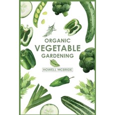 (英文圖書) Organic Vegetable Gardening: How to Grow Your Vegetables and Start a Healthy Garden at Home. ... 平裝版, Howell McBride, 英文