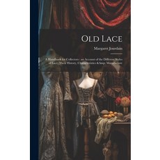 (英文圖書) Old Lace: A Handbook for Collectors: an Account of the Different Styles of Lace Their Histor... 精裝版, Legare Street Press, 英文