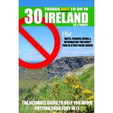 30 Things NOT to do in Ireland as a Tourist: Advice facts figures and trivia to enjoy Ireland and ... 平裝版, Independently Published, 英語