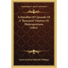 (英文圖書) A Handlist Of Upwards Of A Thousand Volumes Of Shakespeariana (1862) 平裝版, Kessinger Publishing, 英文