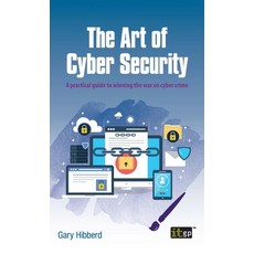 (英文圖書) The Art of Cyber Security: A practical guide to winning the war on cyber crime 精裝版, Itgp, 英文