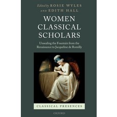 (英文圖書) Women Classical Scholars: Unsealing the Fountain from the Renaissance to Jacqueline de Romilly 平裝版, Oxford University Press, USA, 英文