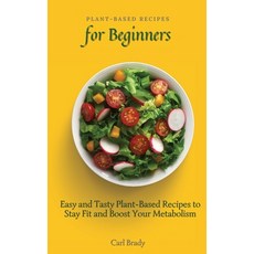 (英文圖書) Plant-Based Recipes for Beginners: Easy and Tasty Plant-Based Recipes to Stay Fit and Boost Y... 精裝版, Carl Brady, 英文