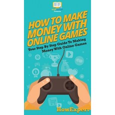 How To Make Money With Online Games: Your Step By Step Guide To Making Money With Online Games 精裝版, Howexpert, 英文