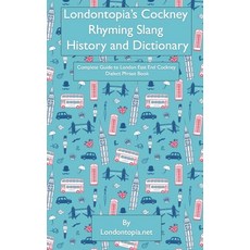 (英文圖書) Londontopia's Cockney Rhyming Slang History and Dictionary: Complete Guide to London East End... 平裝版, Anglotopia, LLC, 英文