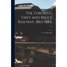 (英文圖書) The Toronto Grey and Bruce Railway 1863-1884. -- 平裝版, Hassell Street Press, 英文