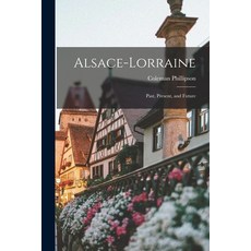 (英文圖書) Alsace-Lorraine; Past Present and Future 平裝版, Legare Street Press, 英文