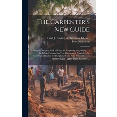 (英文圖書) The Carpenter's New Guide: Being a Complete Book of Lines for Carpentry and Joinery ...: the ... 精裝版, Legare Street Press, 英文