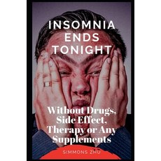 Insomnia Ends Tonight: Without Drugs Side Effect Therapy or Any Supplements 平裝版, Independently Published, 英文