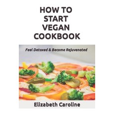 (英文圖書) How To Start Vegan Cookbook: Feel Detoxed & Become Rejuvenated 平裝版, Independently Published, 英文