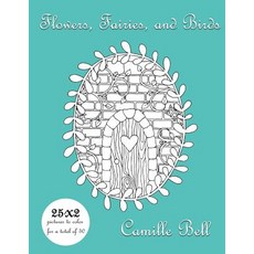 Flowers Fairies and Birds: A Sweet Coloring Adventure: Flowers Fairies and Birds is a sweet colo... 平裝版, Createspace Independent Pub..., 英文