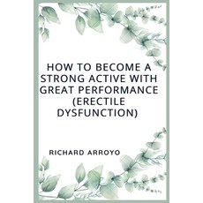 (英文圖書) How to Become a Strong Active With Great Performance (ERECTILE DYSFUCNTION): Ways you can sta... 平裝版, Independently Published, 英文
