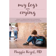 (英文圖書) My Legs Are Crying: What A Pediatrician Learned About Emotionally-Based Illness 平裝版, Stillwater River Publications, 英文