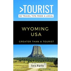 Greater Than a Tourist- Wyoming USA: 50 Travel Tips from a Local 平裝版, Independently Published, 英語