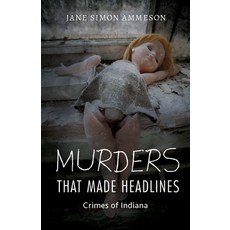 (英文圖書) Murders That Made Headlines: Crimes of Indiana 平裝版, Quarry Books, 英文